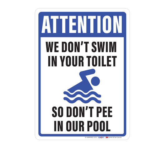 Attention, We Don't Swim in Your Toilet, So Don't Pee in Our Pool Sign