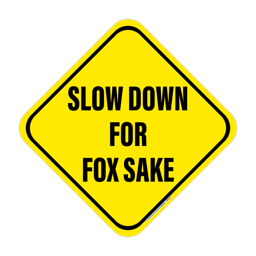 Slow Down, for Fox Sake Sign