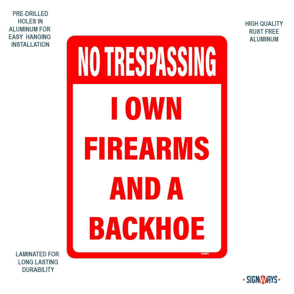 No Trespassing, I own Firearms And A Backhoe Sign