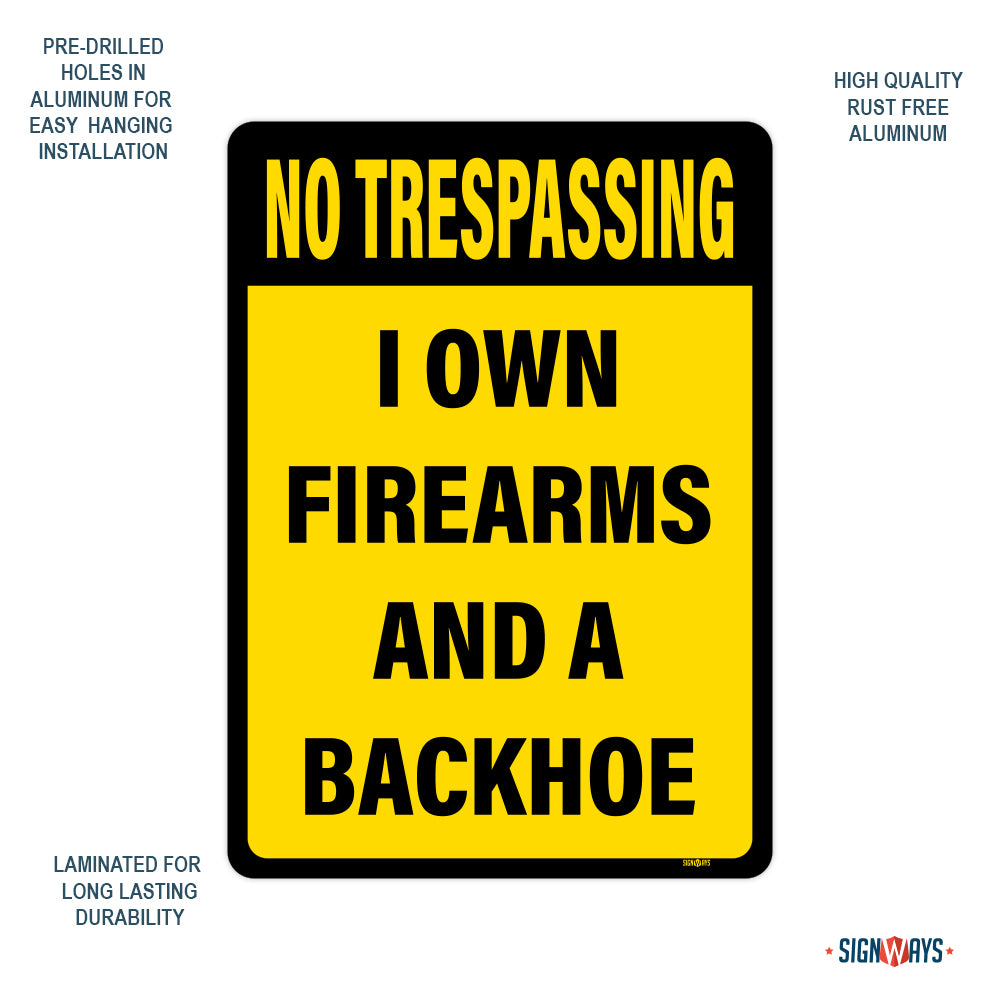 No Trespassing, I own Firearms And A Backhoe Sign