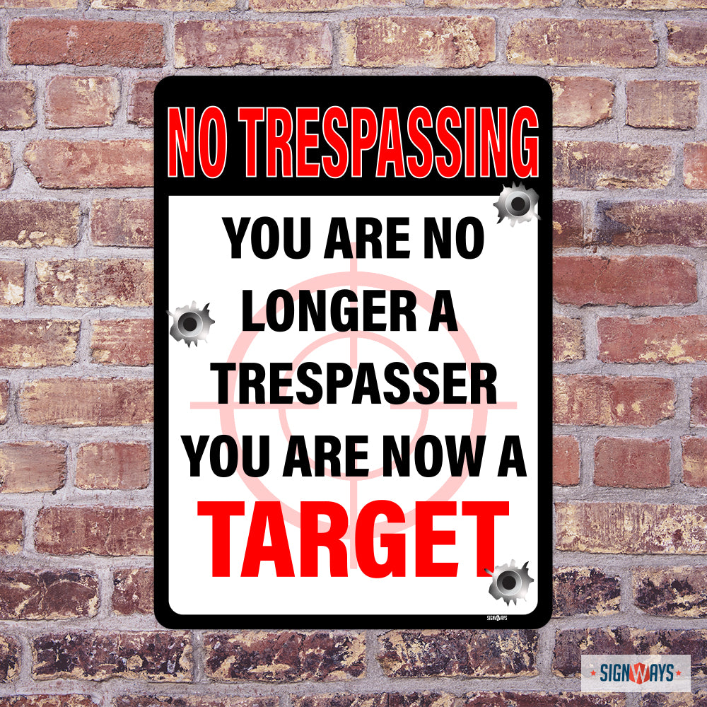 No Trespassing, You Are No Longer A Trespasser, You Are Now A Target Sign