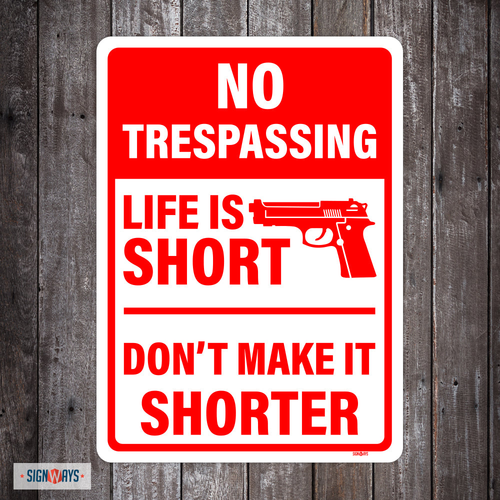 No Trespassing, Life Is Short, Don't Make It Shorter Sign