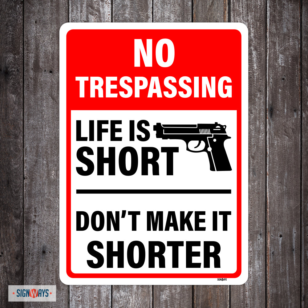 No Trespassing, Life Is Short, Don't Make It Shorter Sign
