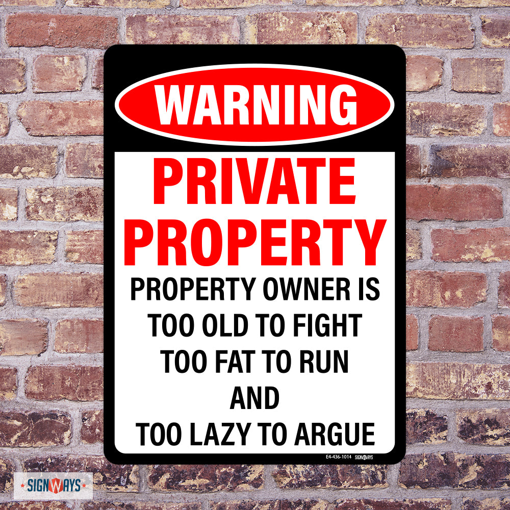 Warning, Private Property, Property Owner is too old to fight, too fat to run, and too lazy to argue sign