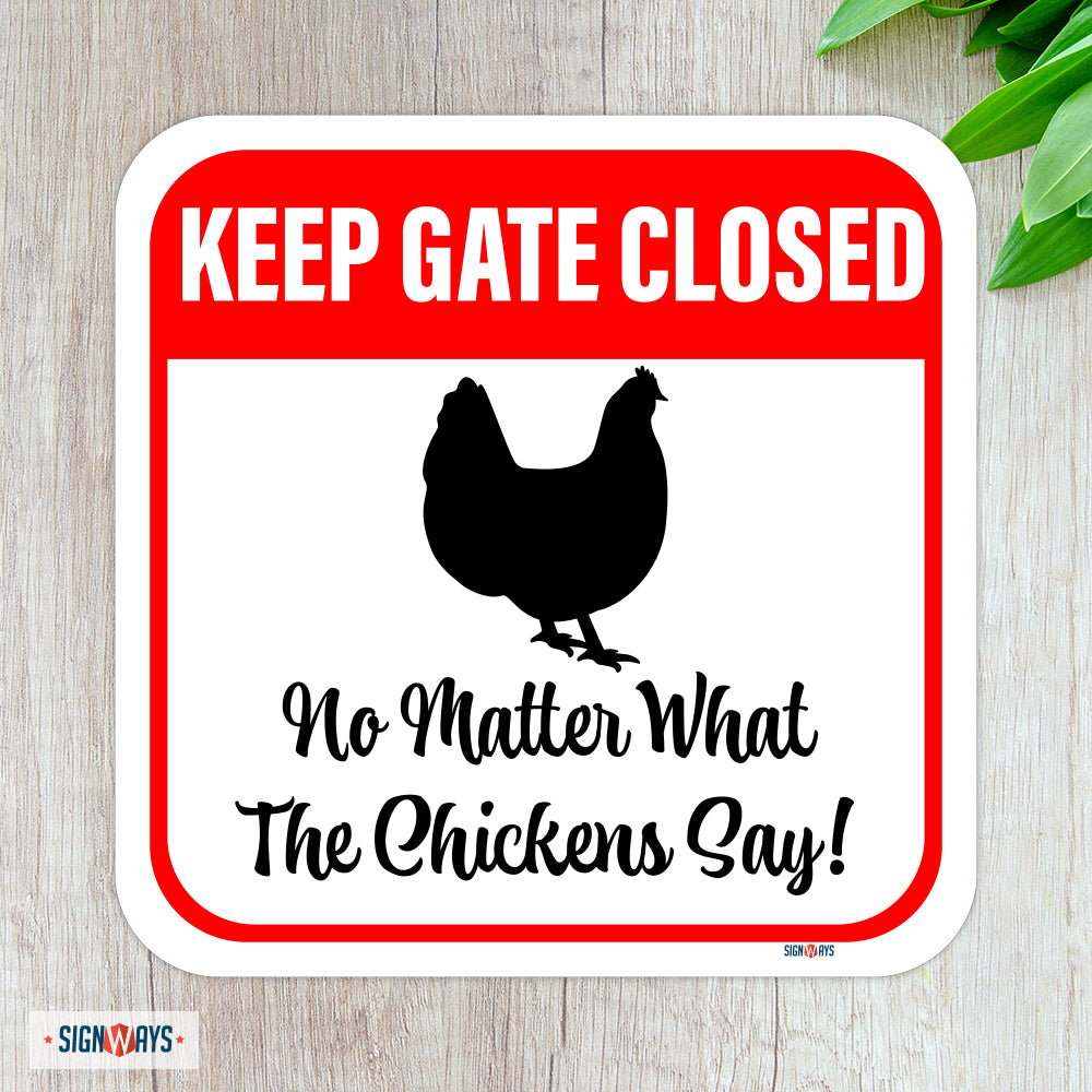 Keep Gate Closed, No Matter What The Chickens Say Sign