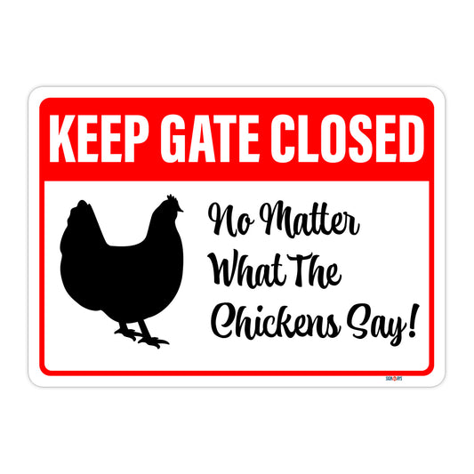 Keep Gate Closed, No Matter What The Chickens Say Sign