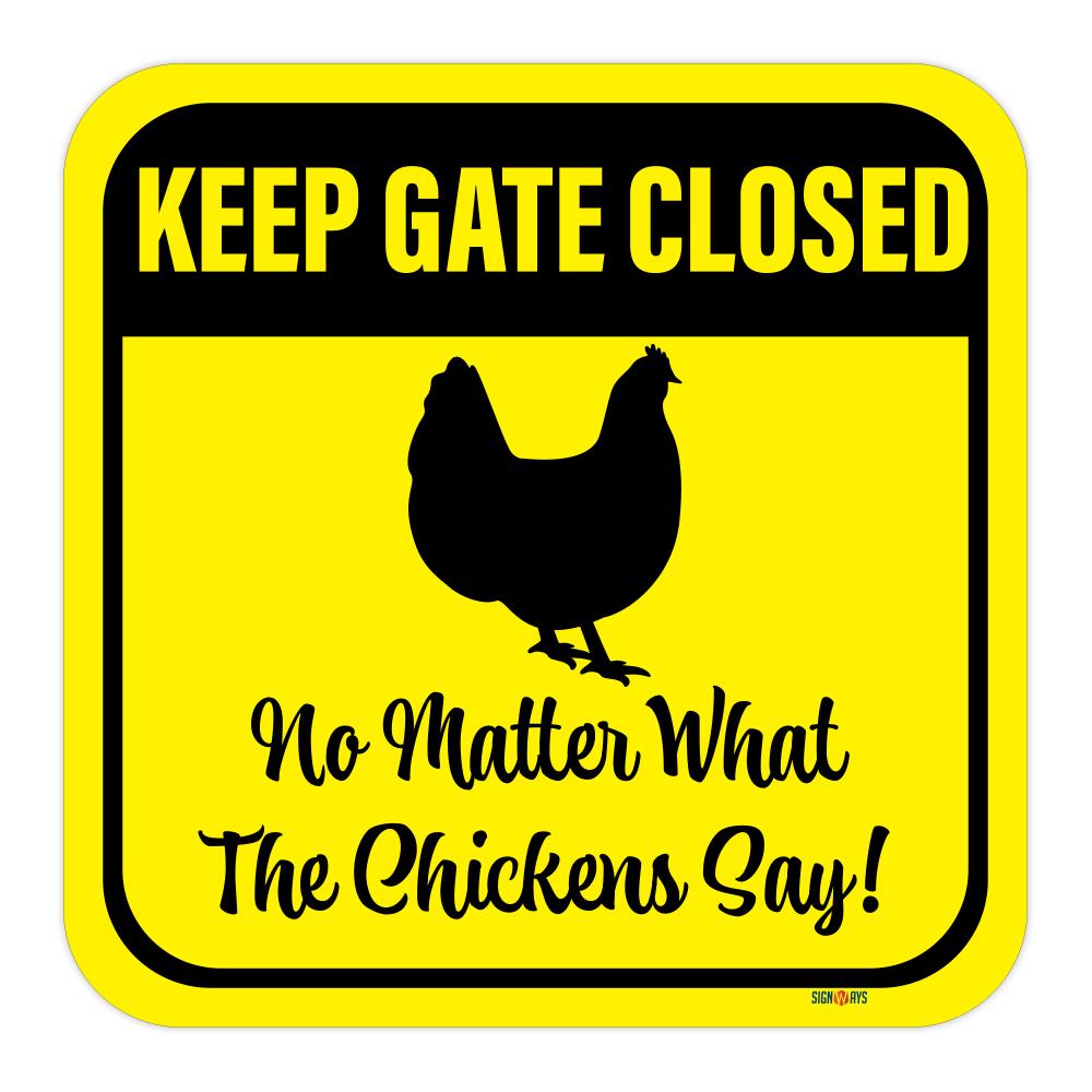 Keep Gate Closed, No Matter What The Chickens Say Sign