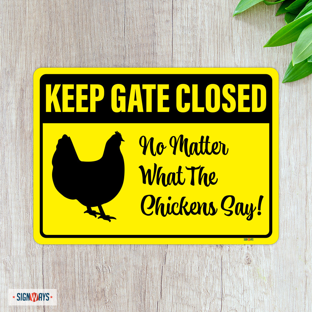 Keep Gate Closed, No Matter What The Chickens Say Sign