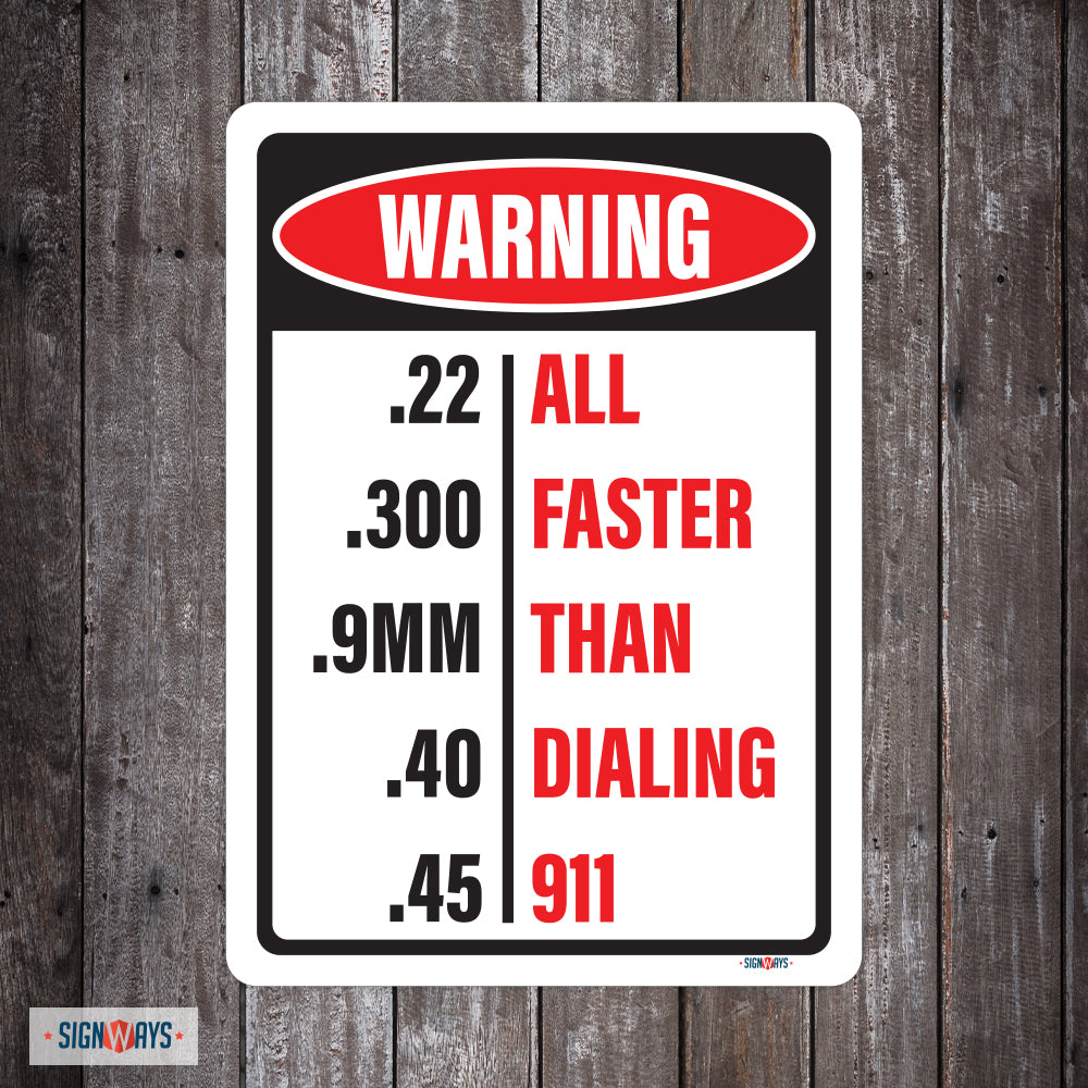 Warning, .22, .300, .9MM, .40, .45, All Faster Than Dialing 911 Sign