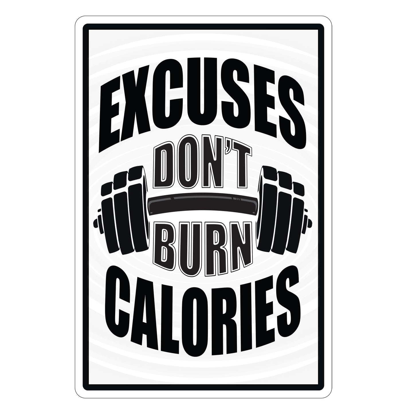 Excuses Don't Burn Calories Sign