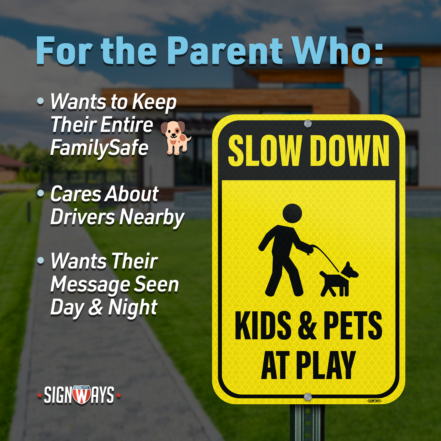 SignWays Slow Down Kids at Play Signs | Slow Down Kids and Pets at Play Sign | 12” x 18”