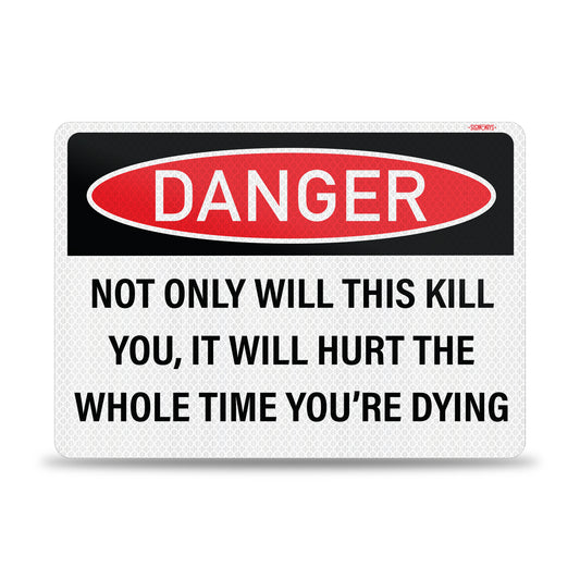 Funny No Trespassing Signs | Danger Sign: Not Only Will This Kill You, It Will Hurt The Whole Time You’re Dying Sign