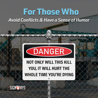 Funny No Trespassing Signs | Danger Sign: Not Only Will This Kill You, It Will Hurt The Whole Time You’re Dying Sign
