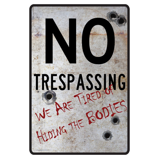 No Trespassing- We're Tired of Hiding The Bodies Sign