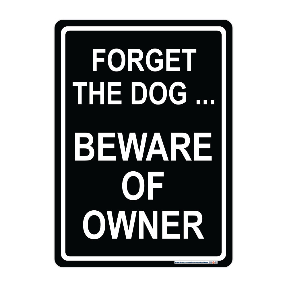Forget The Dog ... Beware of Owner Sign