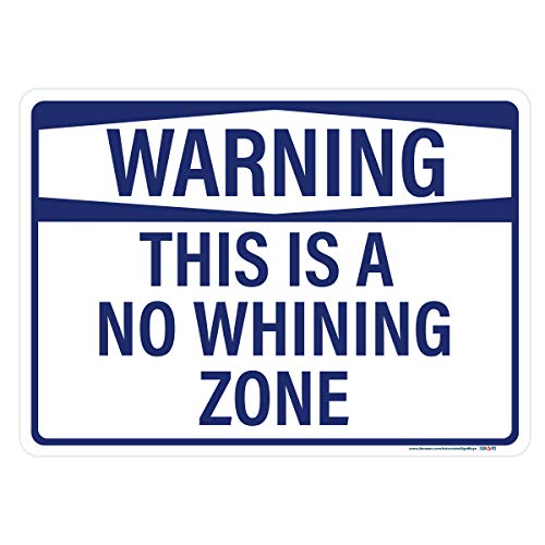 Warning, This is A No Whining Zone Sign
