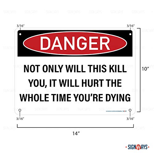 Danger Sign, Not Only Will This Kill You, It Will Hurt The Whole Time You're Dying Sign