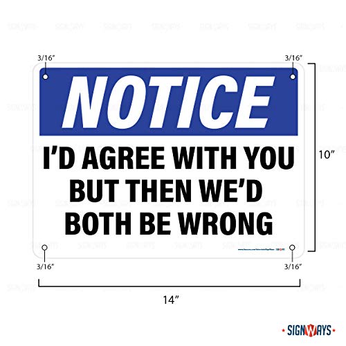 I'd Agree with You But Then We'd Both Be Wrong Sign