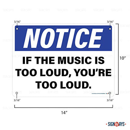 Notice If The Music is Too Loud You are Too Loud Sign