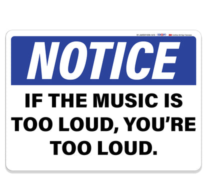 Notice If The Music is Too Loud You are Too Loud Sign