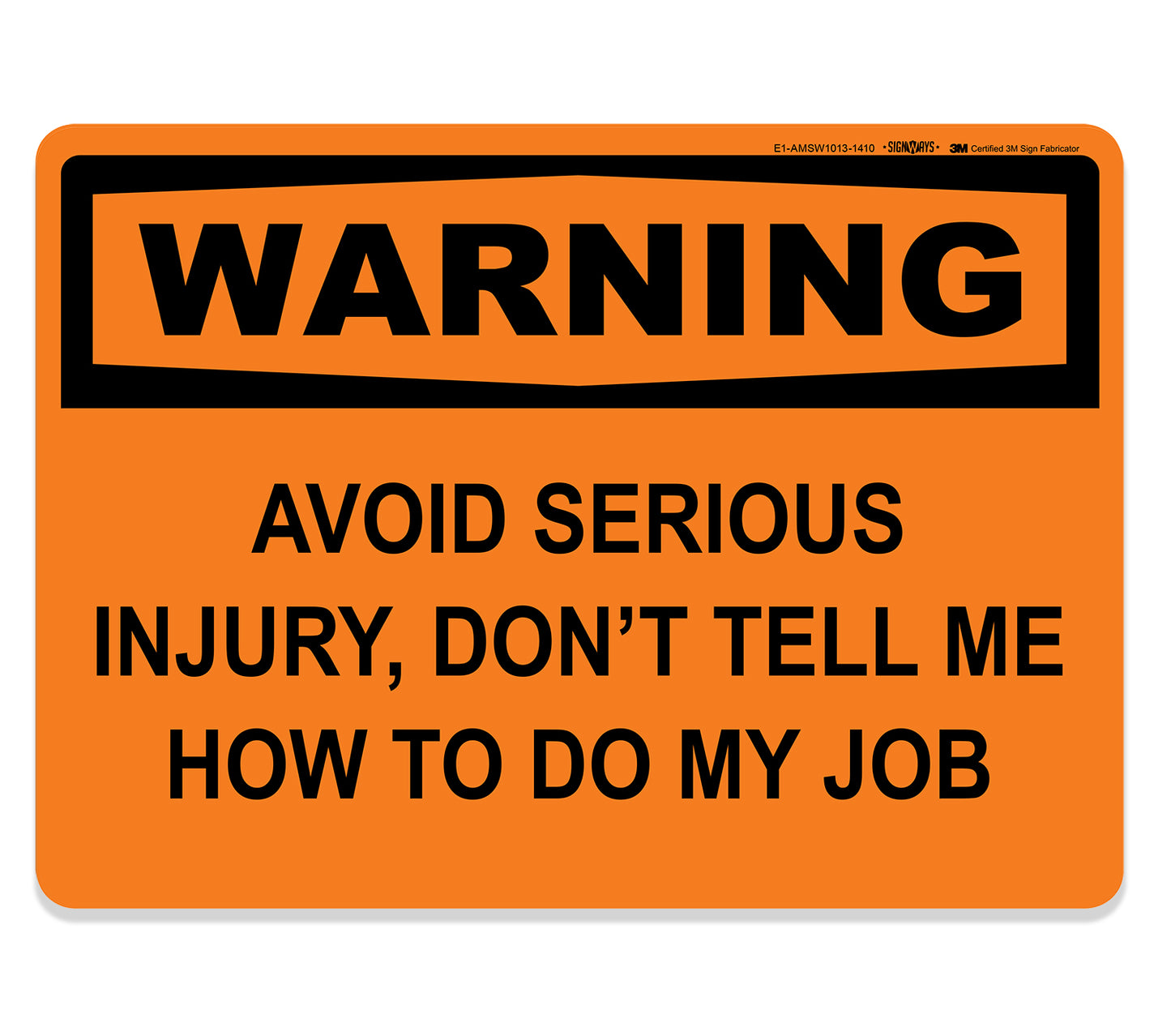 Warning, Avoid Serious Injury, Don't Tell Me How To Do My Job Sign