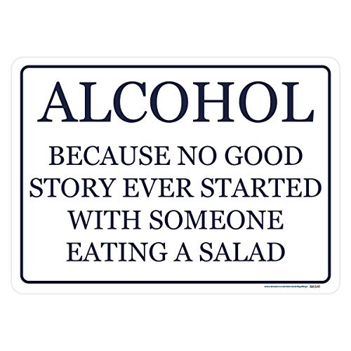 Alcohol Because No Good Story Ever Started with Someone Eating A Salad Sign