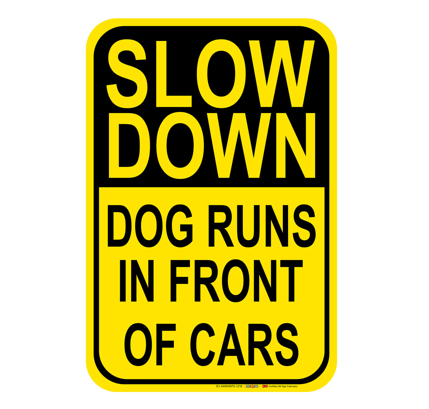Slow Down Dogs Run in Front of Cars Sign