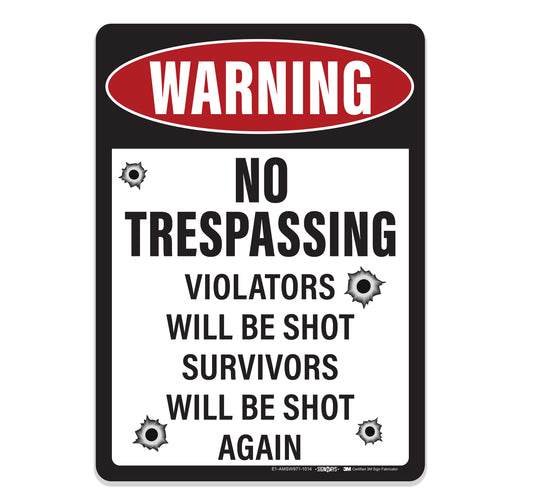 Warning No Trespassing, Violators Will Be Shot, Survivors Will Be Shot Again Sign