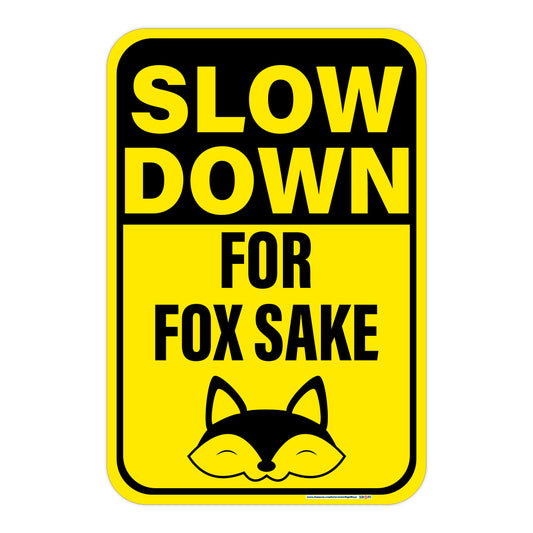 Slow Down, for Fox Sake Sign, Funny Slow Down Sign
