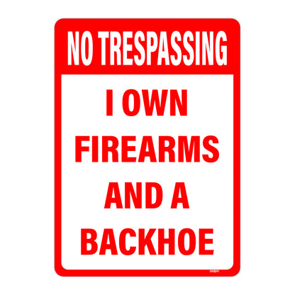 No Trespassing, I own Firearms And A Backhoe Sign