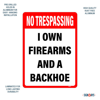 No Trespassing, I own Firearms And A Backhoe Sign