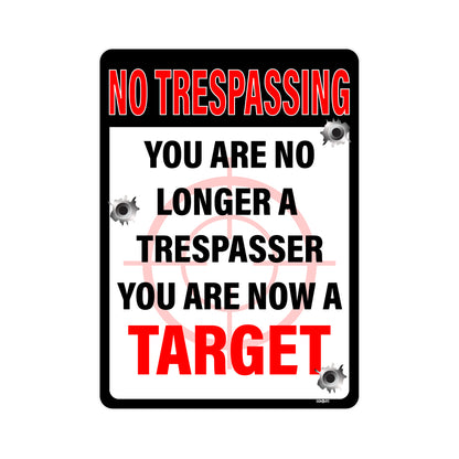 No Trespassing, You Are No Longer A Trespasser, You Are Now A Target Sign