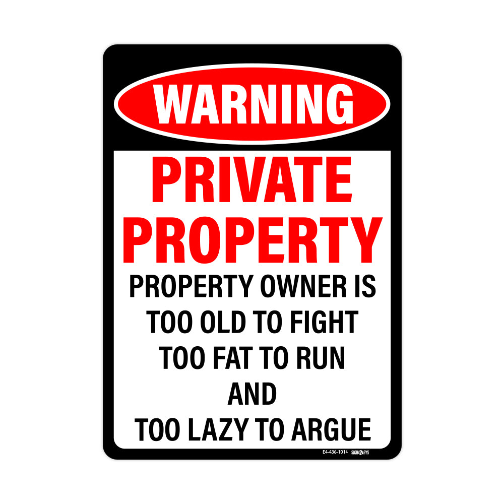 Warning, Private Property, Property Owner is too old to fight, too fat to run, and too lazy to argue sign