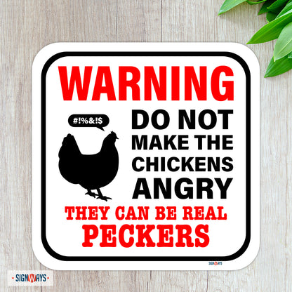 Warning! Do Not Make The Chickens Angry, they Can Be Real Peckers Sign