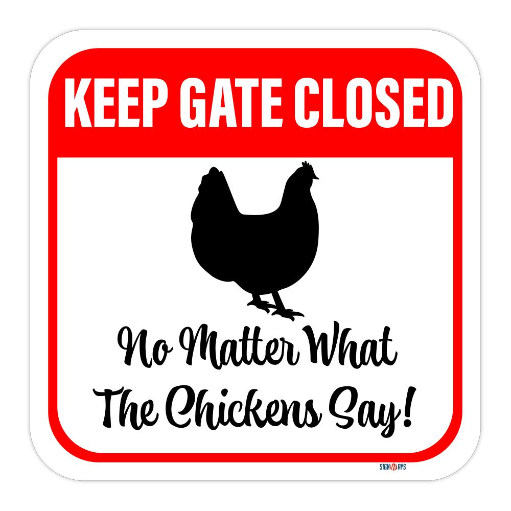 Keep Gate Closed, No Matter What The Chickens Say Sign