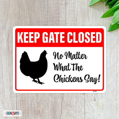 Keep Gate Closed, No Matter What The Chickens Say Sign