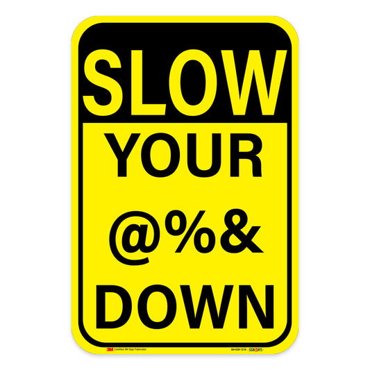 SLOW Your @%& Down Sign