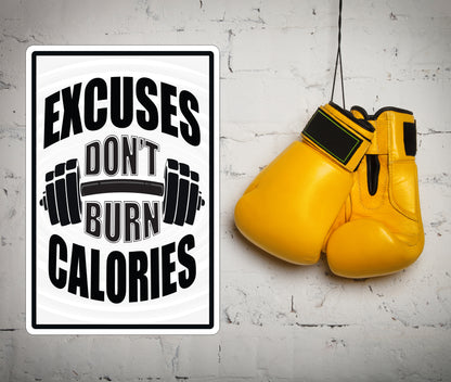 Excuses Don't Burn Calories Sign
