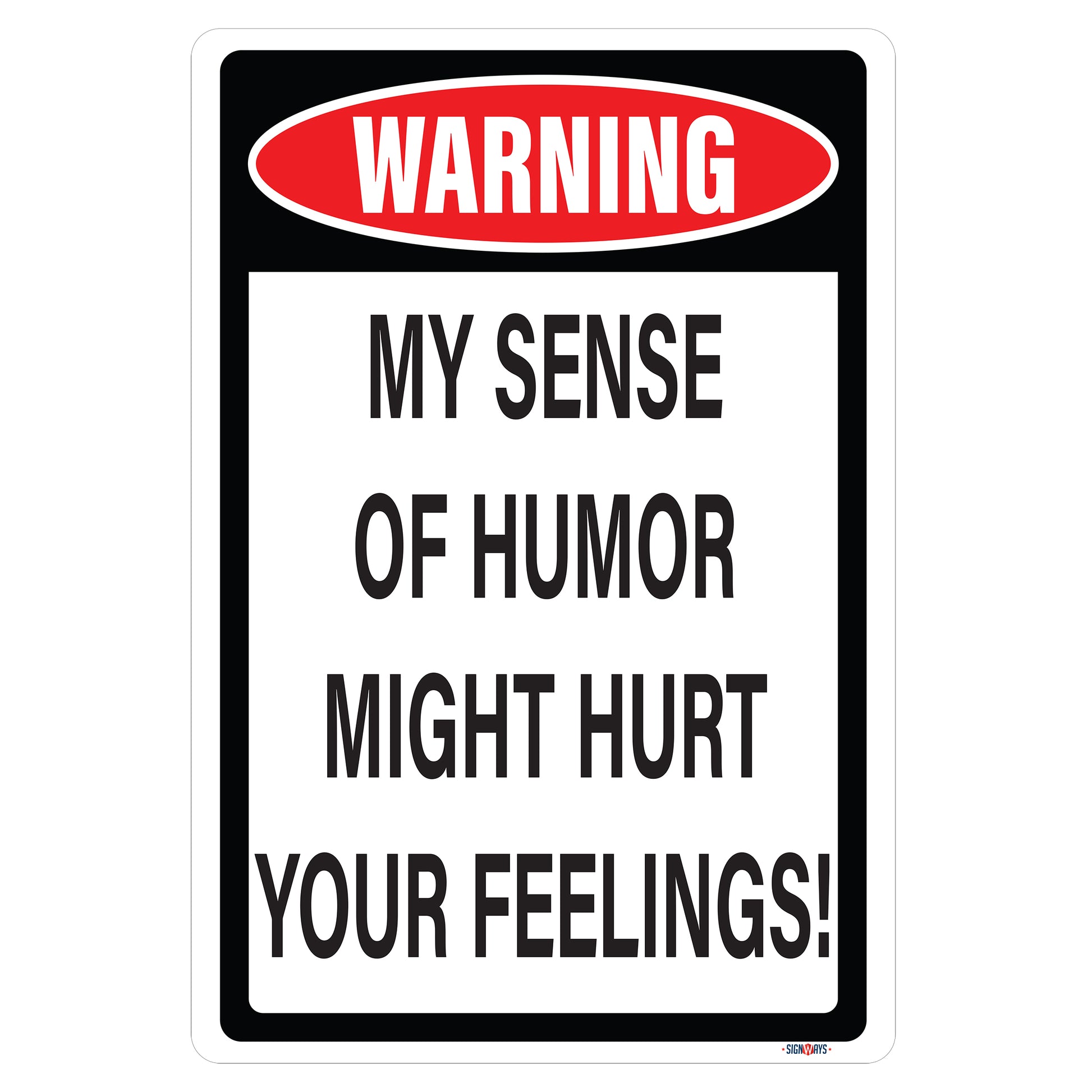 Warning My Sense of Humor Might Hurt Your Feelings Sign