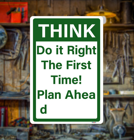 THink do it right the first time! plan ahead saying sign